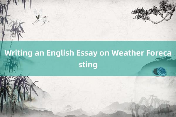 Writing an English Essay on Weather Forecasting